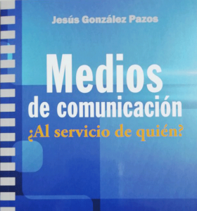 Cubierta de 'Medios de comunicación. ¿Al servicio de quién?', de Jesús González Pazos.