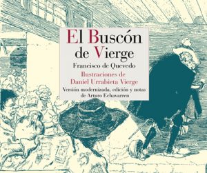 Primera versión en castellano actual de El Buscón, de Quevedo, con las ilustraciones de Urrabieta Vierge.