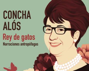 'Rey de gatos': las narraciones antropófagas de Concha Alós, reeditadas cuarenta años después.