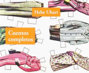La penetrante naturalidad de Hebe Uhart en sus Cuentos completos.
