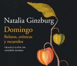 Domingo. Relatos, crónicas y recuerdos, de Natalia Ginzburg, de la editorial Acantilado.