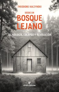 'Desde un bosque lejano. Tecnología, colapso y revolución', de Theodore Kaczynski.